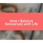 How I Balance Rehearsals with Life