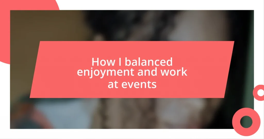 How I balanced enjoyment and work at events