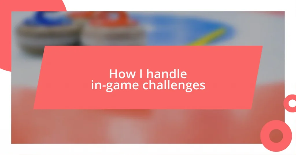 How I handle in-game challenges