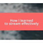 How I learned to stream effectively