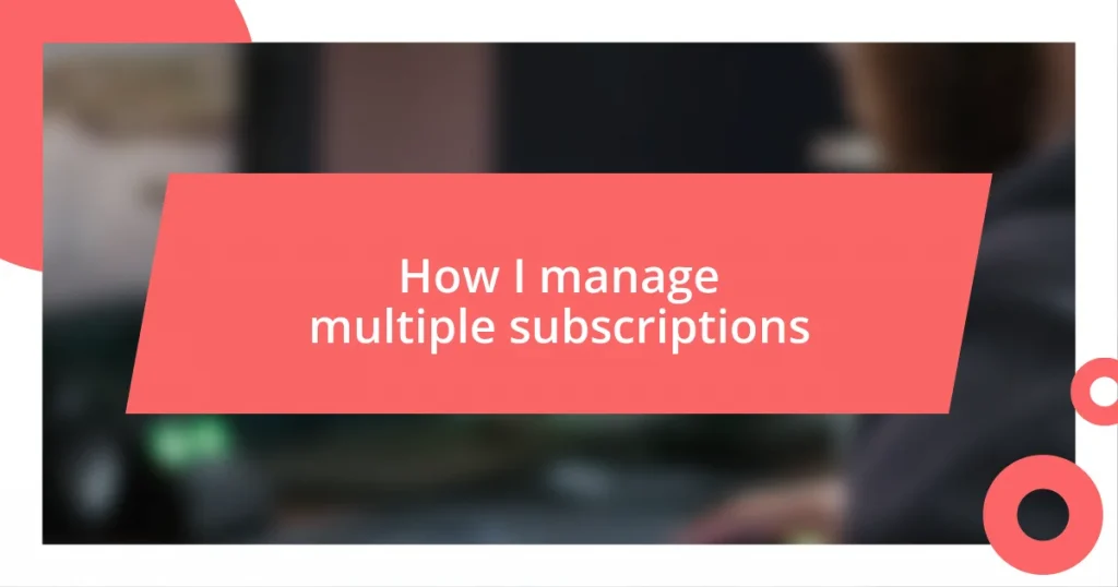 How I manage multiple subscriptions