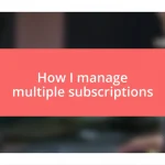 How I manage multiple subscriptions