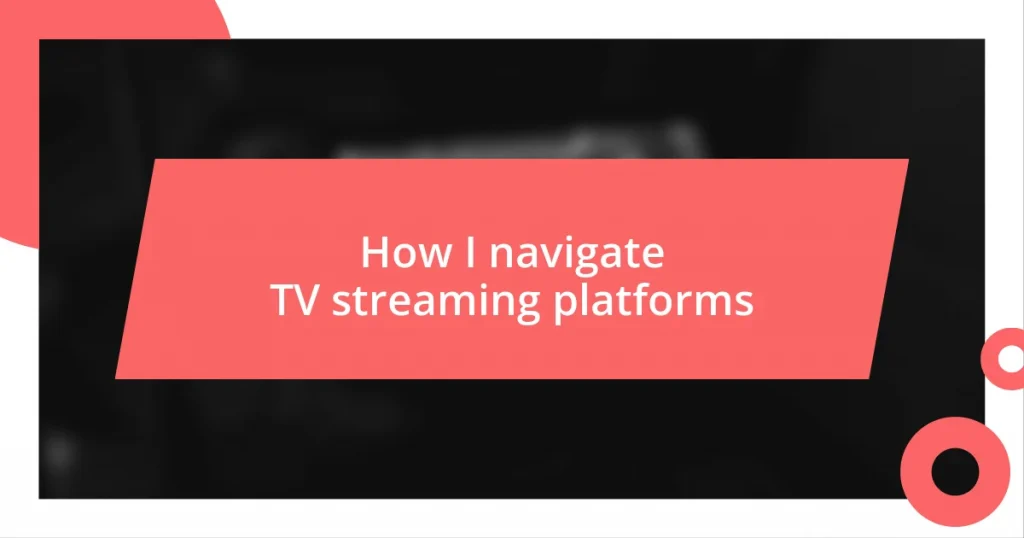 How I navigate TV streaming platforms