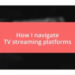 How I navigate TV streaming platforms