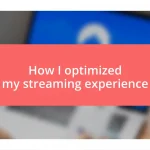 How I optimized my streaming experience