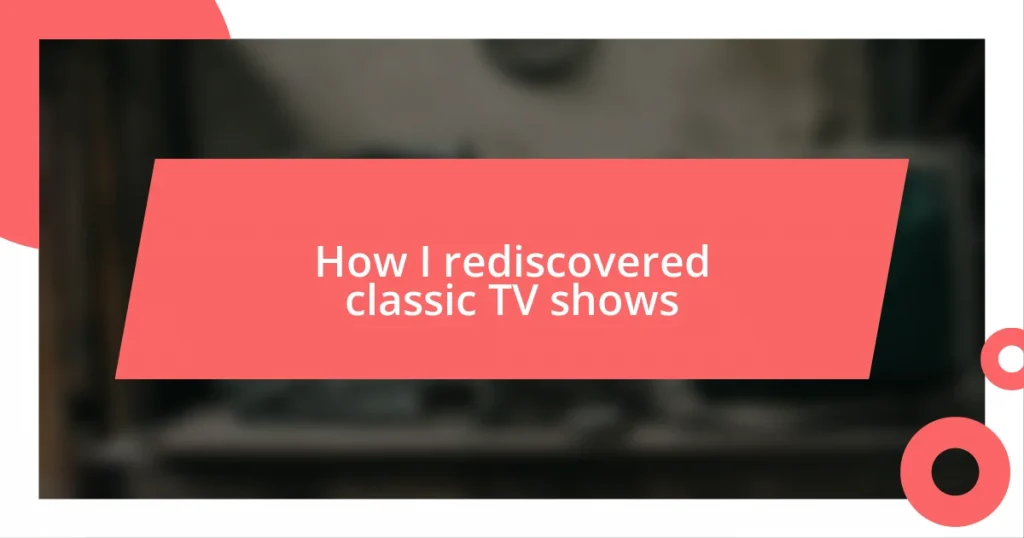 How I rediscovered classic TV shows