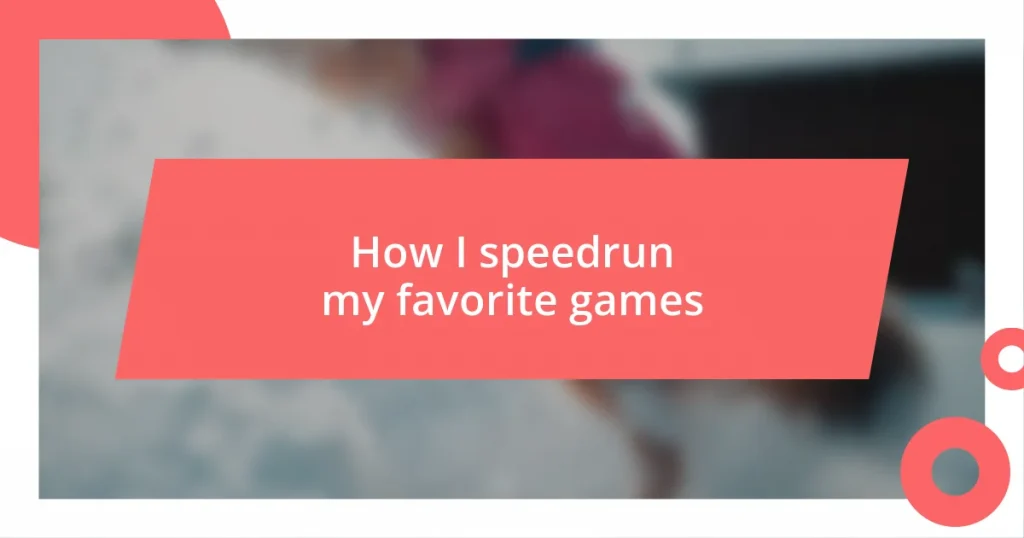 How I speedrun my favorite games