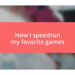 How I speedrun my favorite games