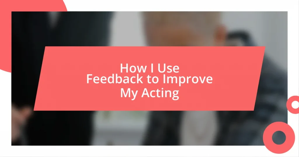 How I Use Feedback to Improve My Acting