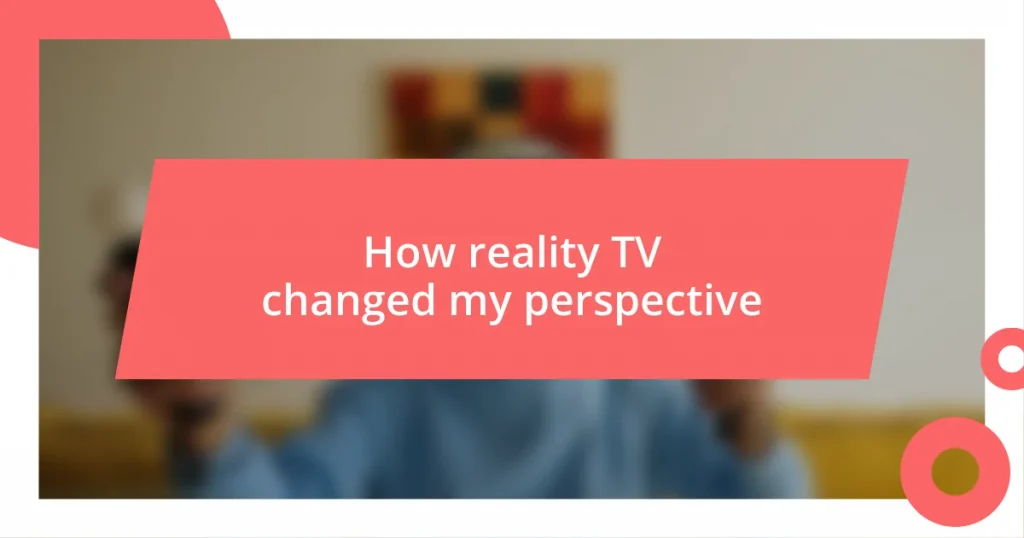 How reality TV changed my perspective