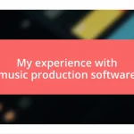 My experience with music production software