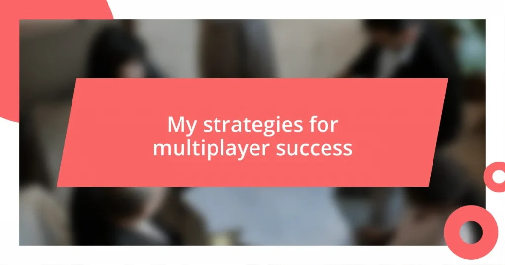 My strategies for multiplayer success