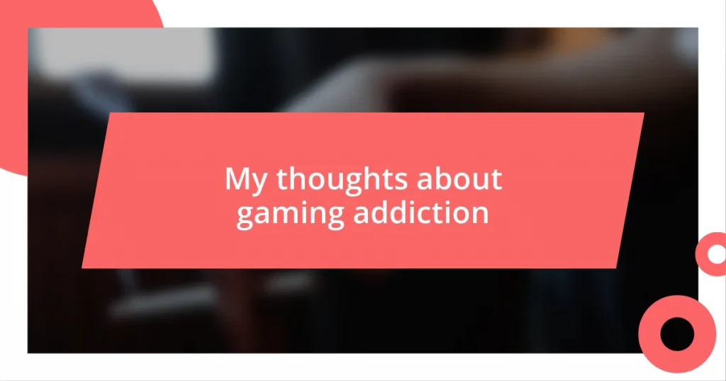 My thoughts about gaming addiction