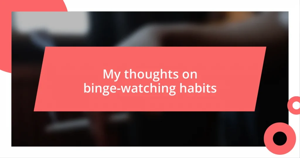 My thoughts on binge-watching habits