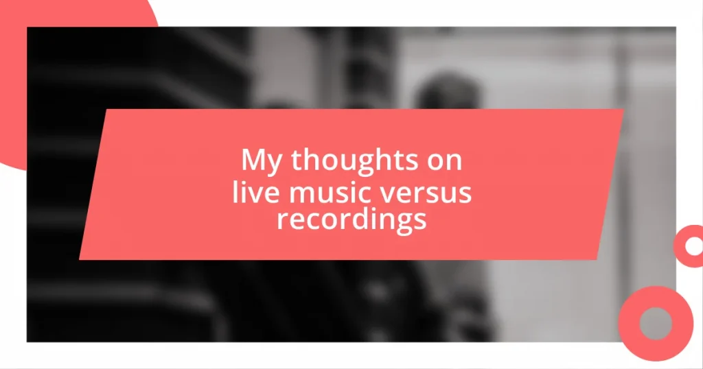 My thoughts on live music versus recordings