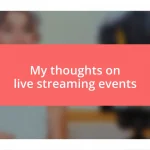 My thoughts on live streaming events