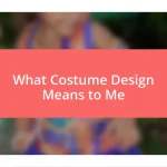 What Costume Design Means to Me