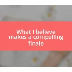 What I believe makes a compelling finale