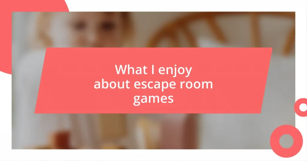 What I enjoy about escape room games