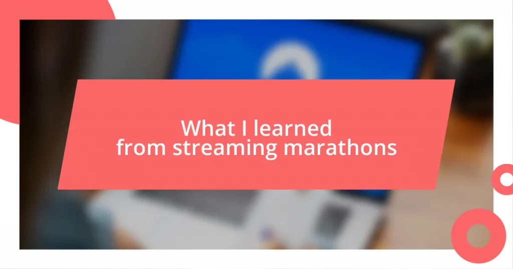 What I learned from streaming marathons