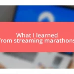 What I learned from streaming marathons