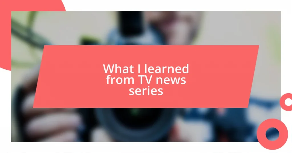 What I learned from TV news series