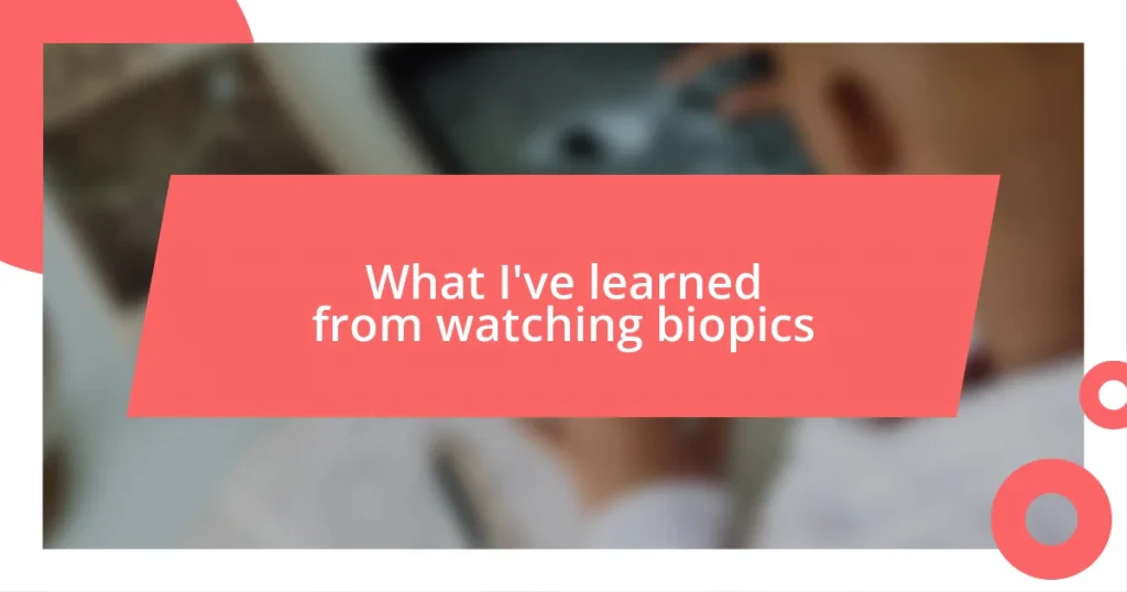 What I’ve learned from watching biopics