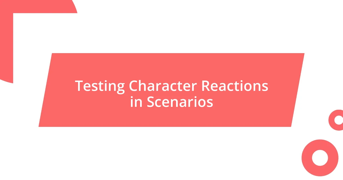 Testing Character Reactions in Scenarios