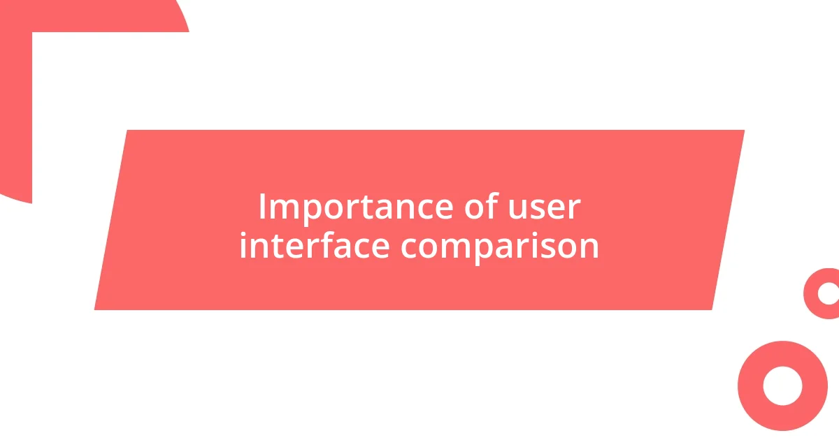 Importance of user interface comparison