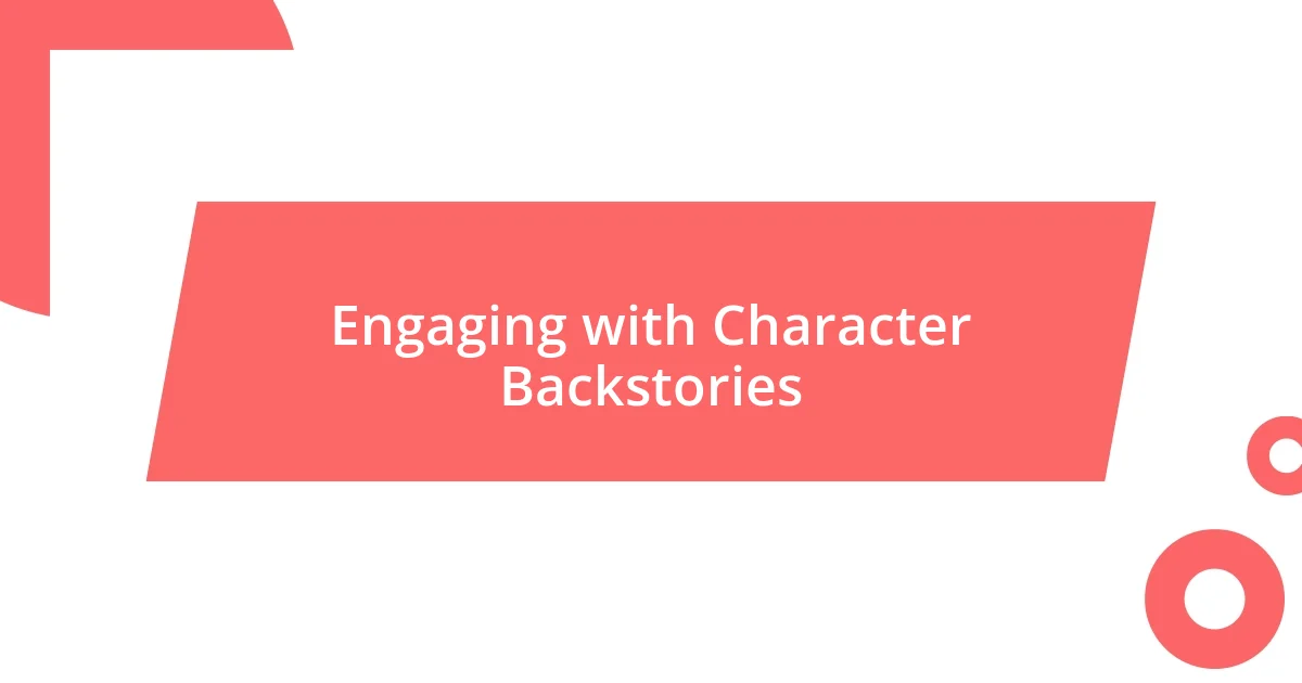 Engaging with Character Backstories