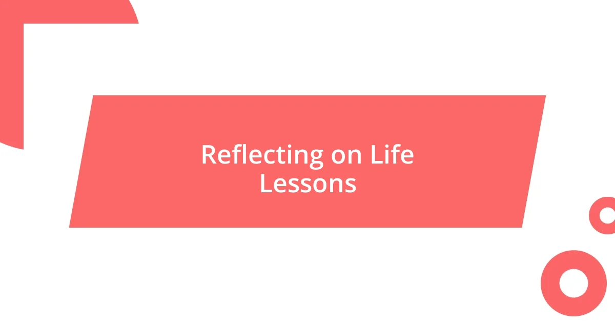 Reflecting on Life Lessons