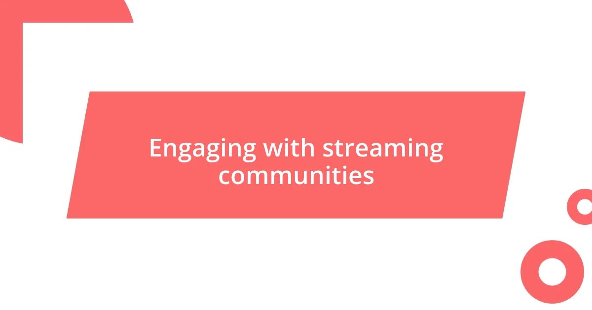 Engaging with streaming communities