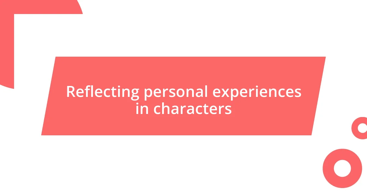 Reflecting personal experiences in characters