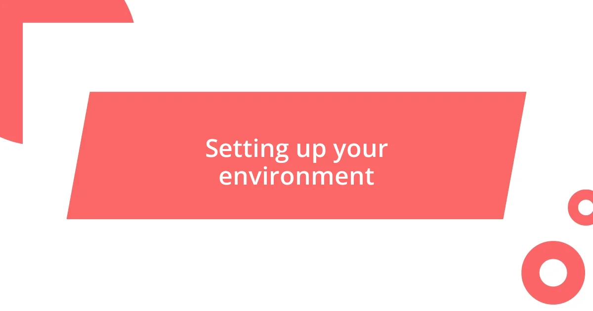 Setting up your environment