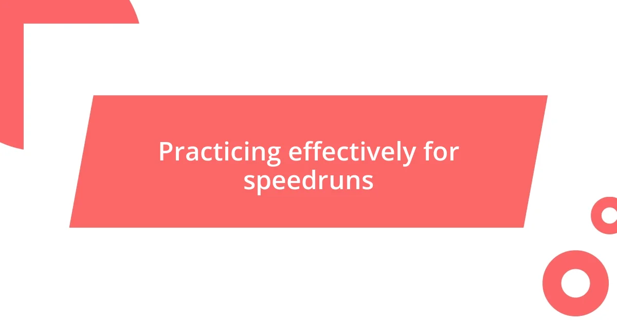 Practicing effectively for speedruns