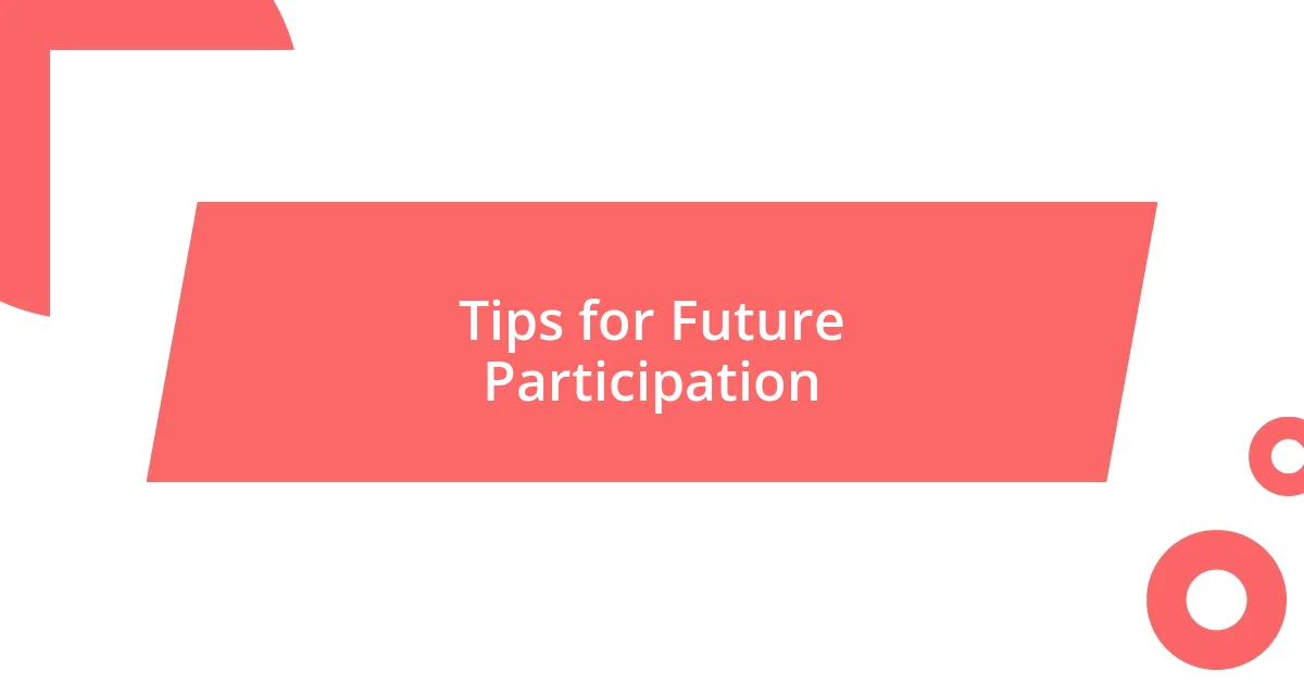 Tips for Future Participation