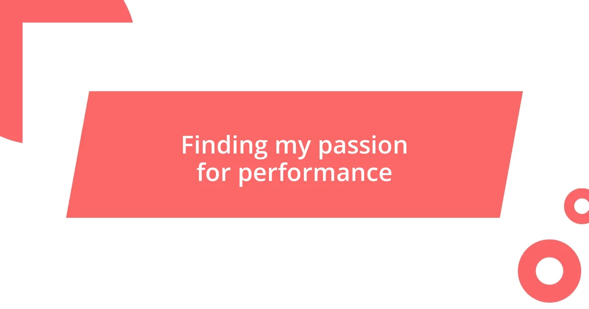 Finding my passion for performance