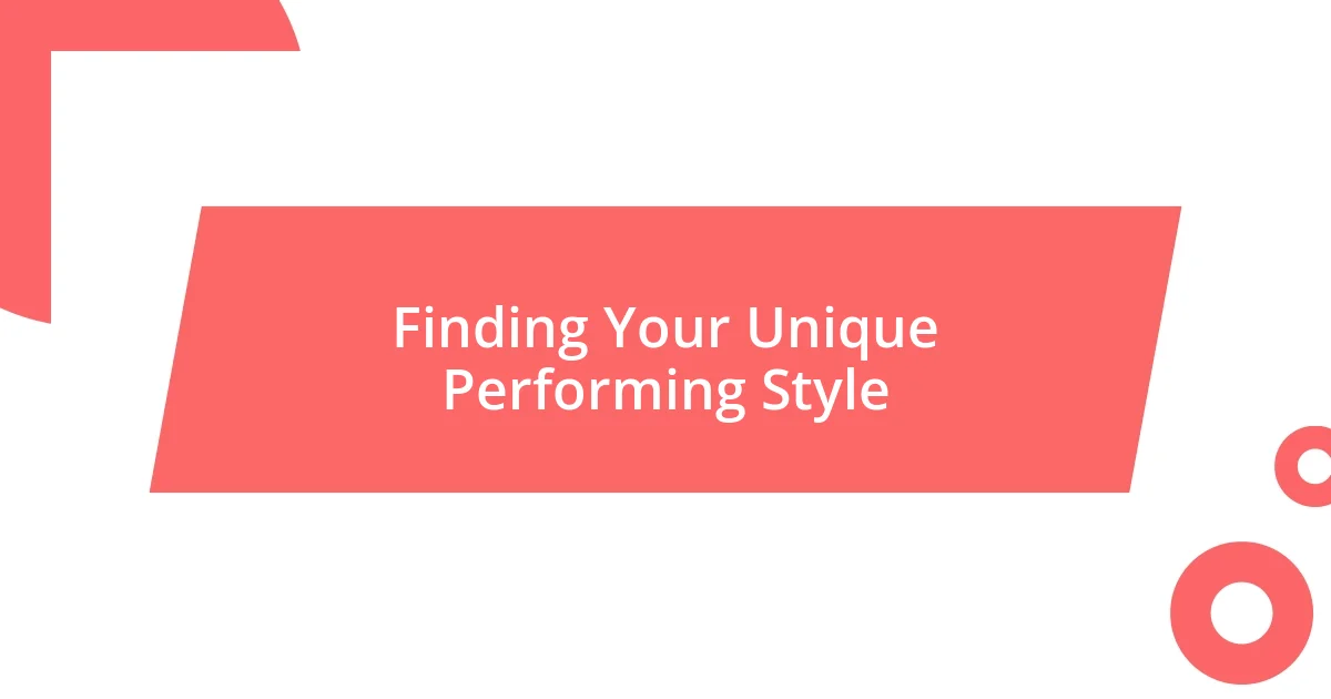 Finding Your Unique Performing Style