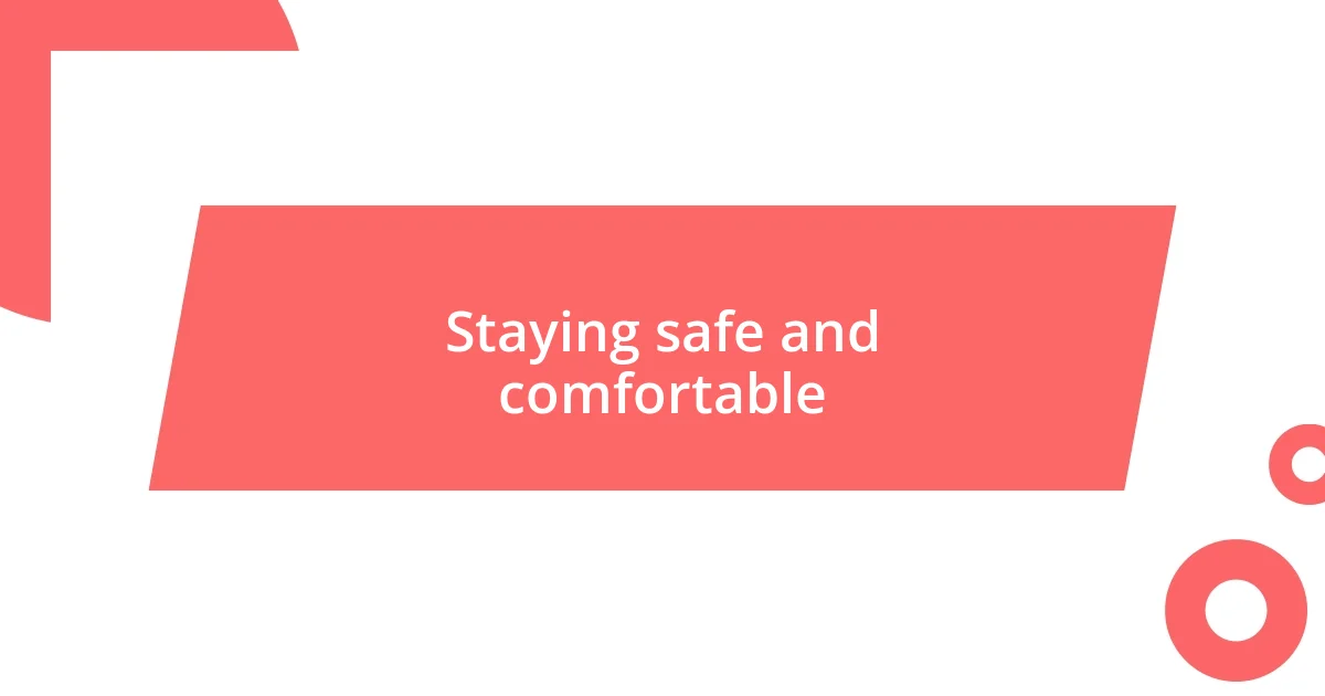 Staying safe and comfortable