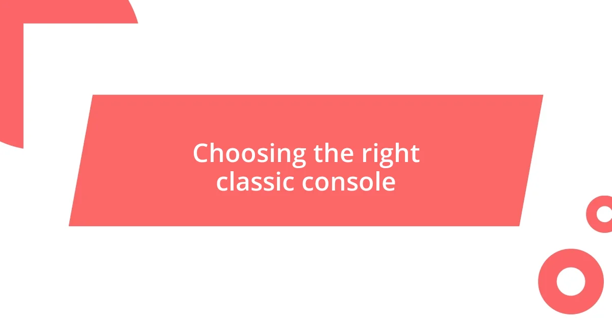 Choosing the right classic console