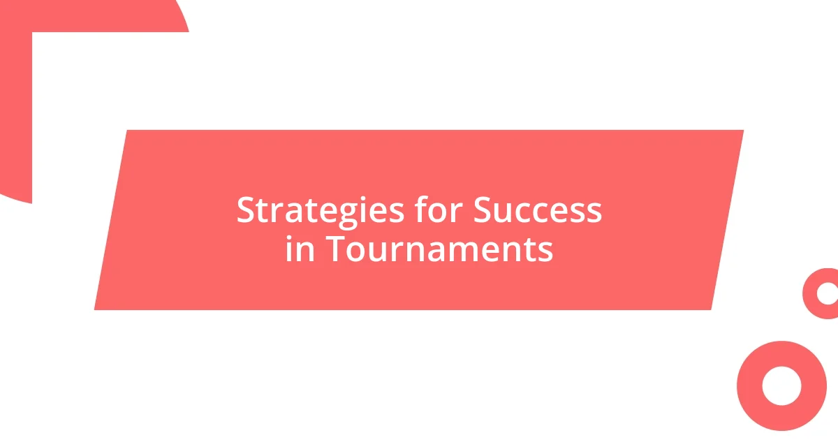 Strategies for Success in Tournaments