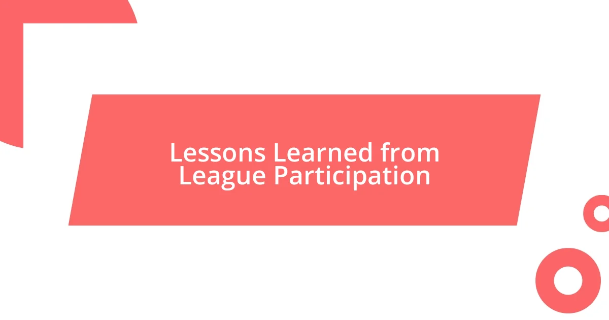 Lessons Learned from League Participation