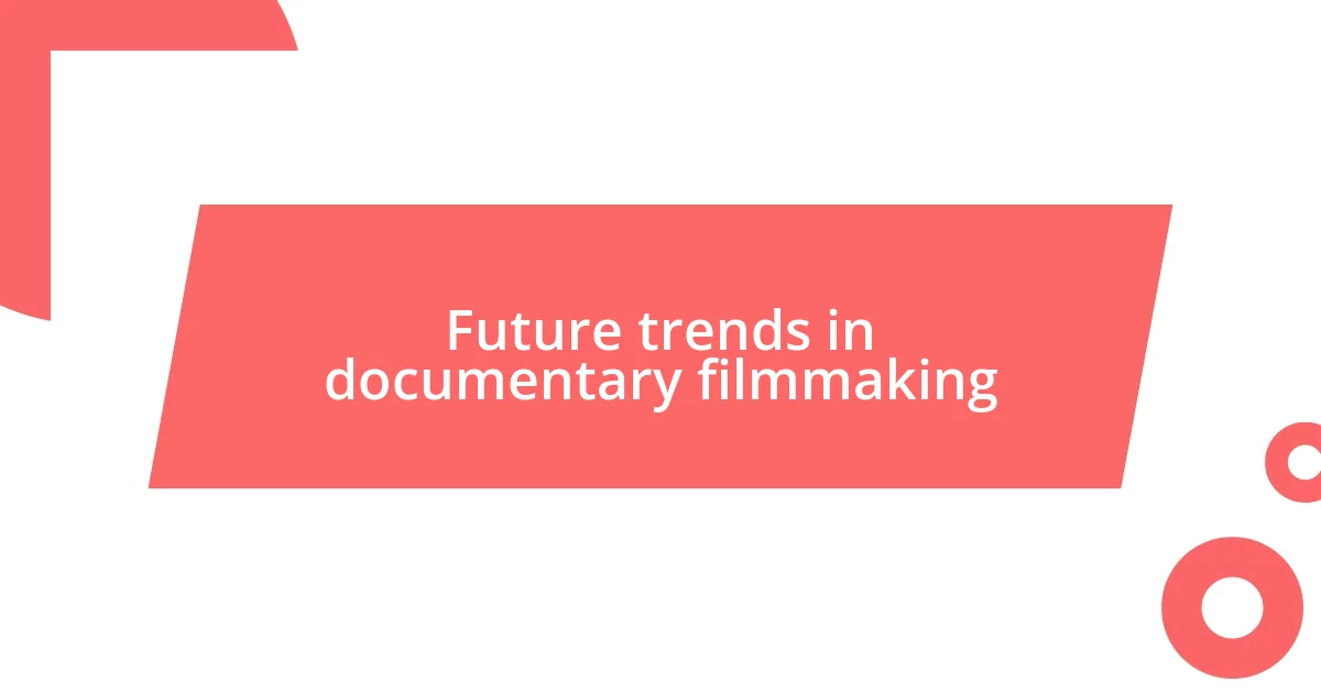 Future trends in documentary filmmaking