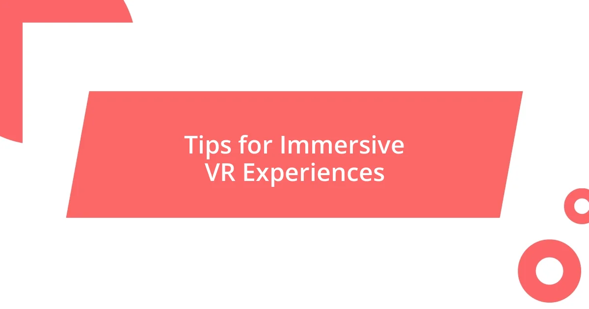 Tips for Immersive VR Experiences