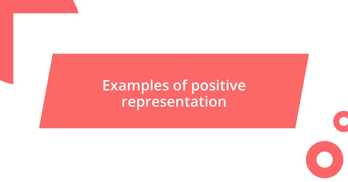 Examples of positive representation