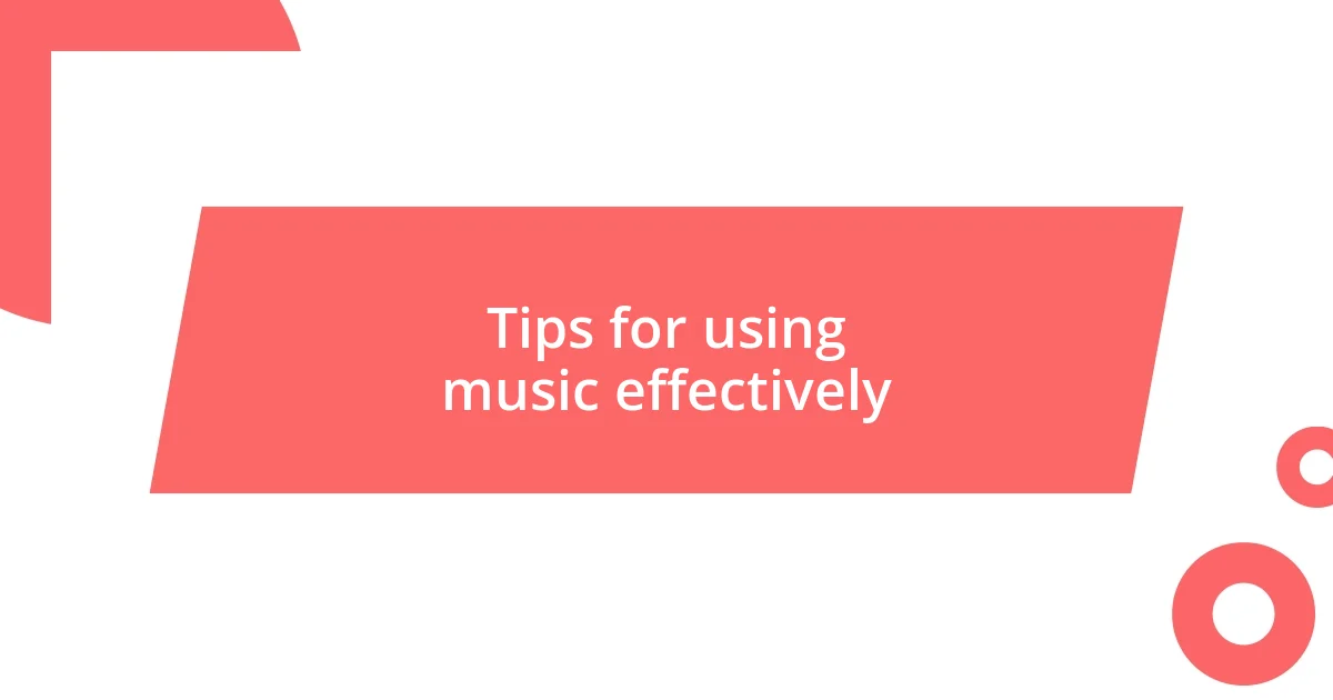 Tips for using music effectively