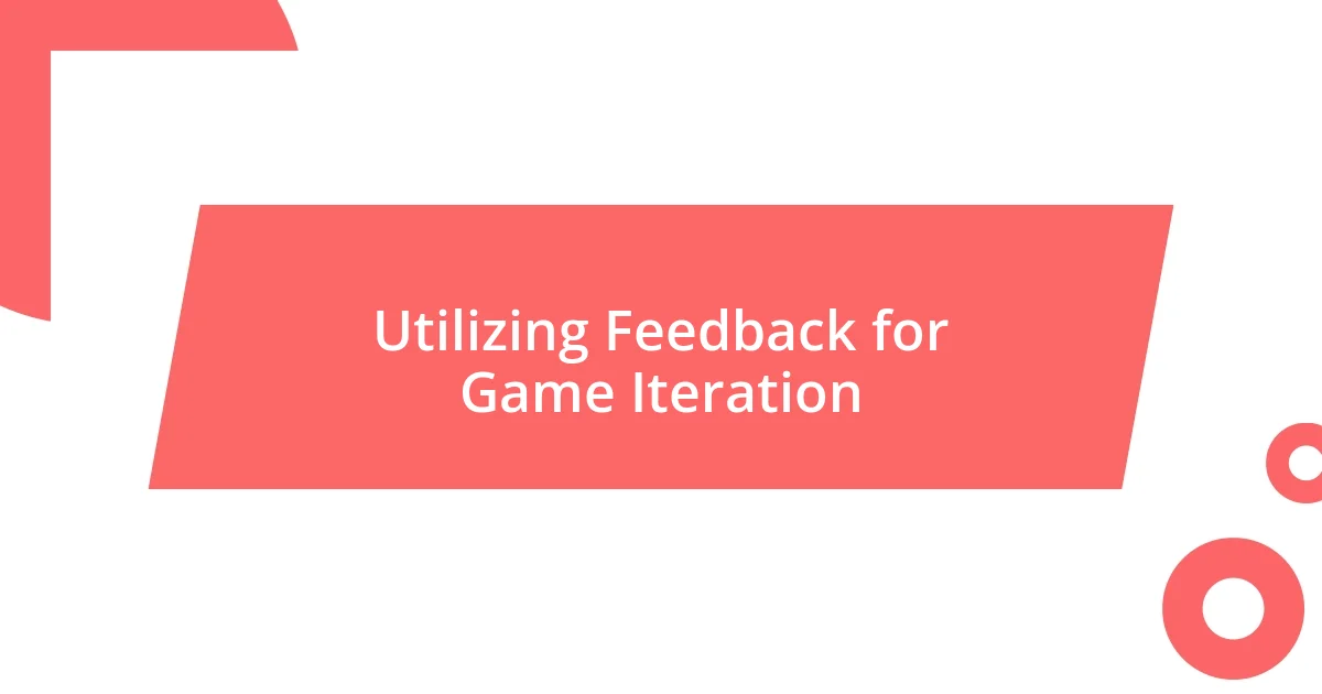 Utilizing Feedback for Game Iteration